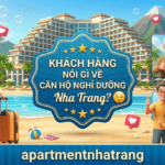 Khách Hàng Nói Gì Về Căn Hộ Nghỉ Dưỡng Nha Trang? Bài Toán Chi Phí Chi Tiết Từ Cố Vấn Du Lịch